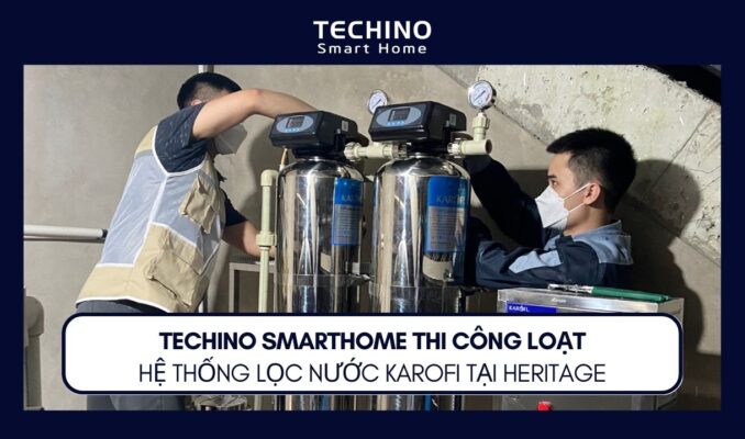 TECHINO SMARTHOME THI CÔNG LOẠT HỆ THỐNG LỌC NƯỚC KAROFI TẠI HERITAGE
