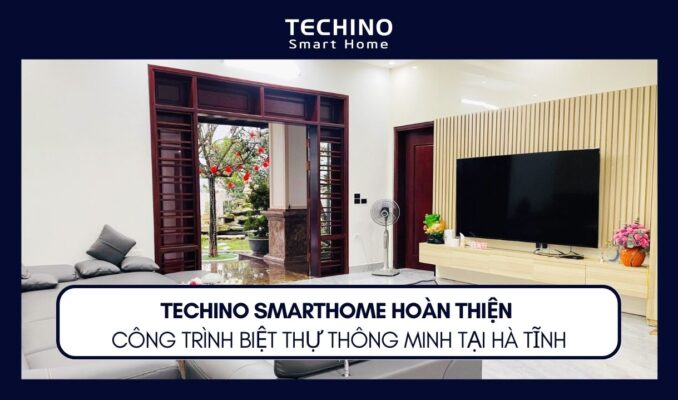 TECHINO SMARTHOME HOÀN THIỆN CÔNG TRÌNH BIỆT THỰ THÔNG MINH TẠI HÀ TĨNH