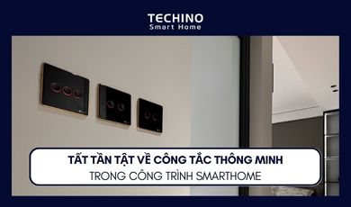 TẤT TẦN TẬT VỀ CÔNG TẮC THÔNG MINH TRONG CÔNG TRÌNH SMARTHOME