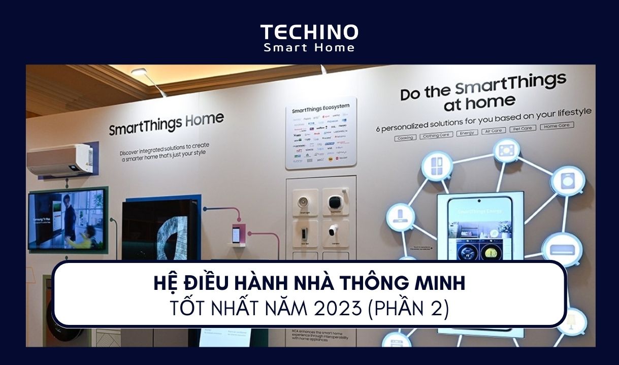 HỆ ĐIỀU HÀNH NHÀ THÔNG MINH TỐT NHẤT NĂM 2023 (PHẦN 2)