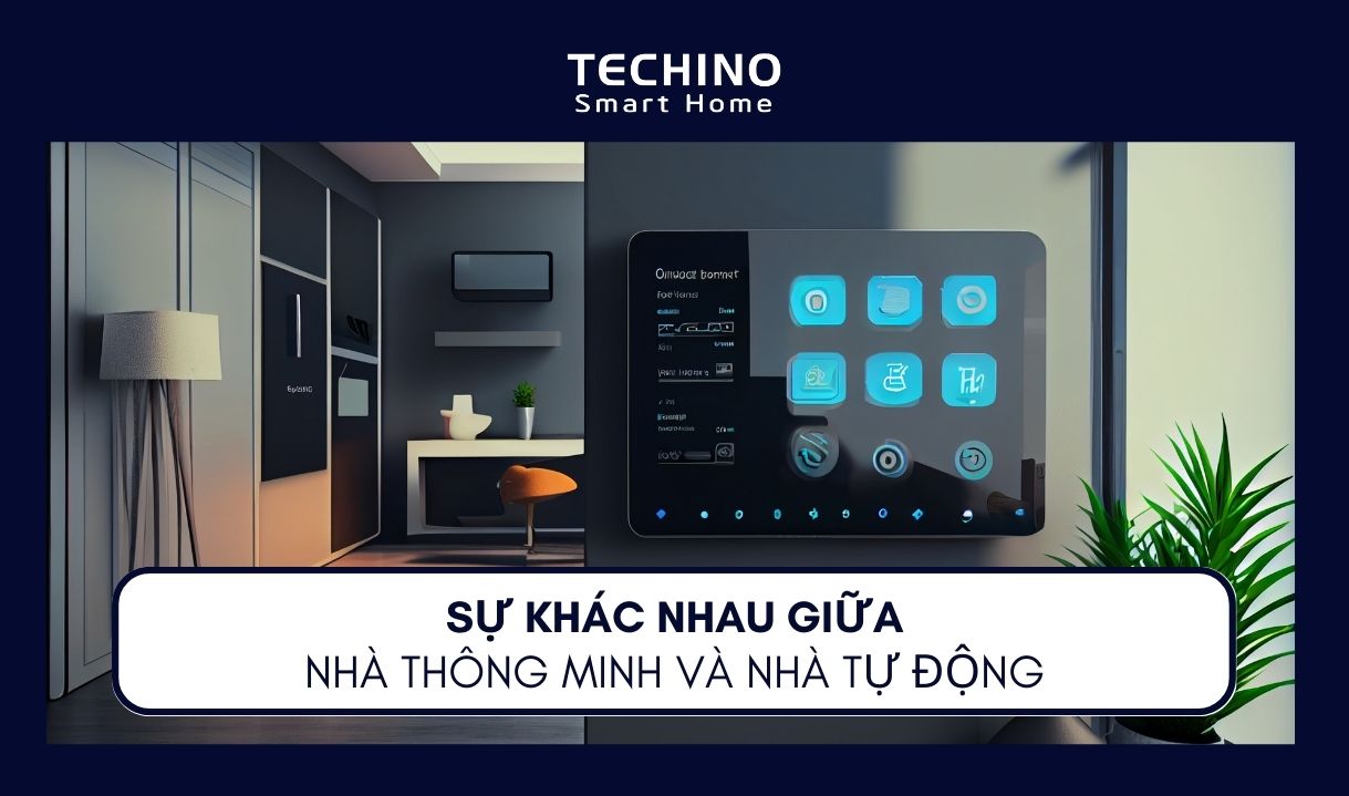 SỰ KHÁC NHAU GIỮA NHÀ THÔNG MINH VÀ NHÀ TỰ ĐỘNG