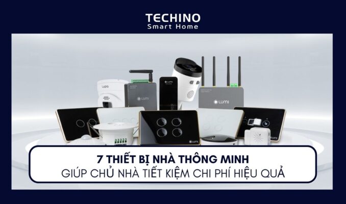 7 thiết bị nhà thông minh giúp tiết kiệm chi phí hiệu quả