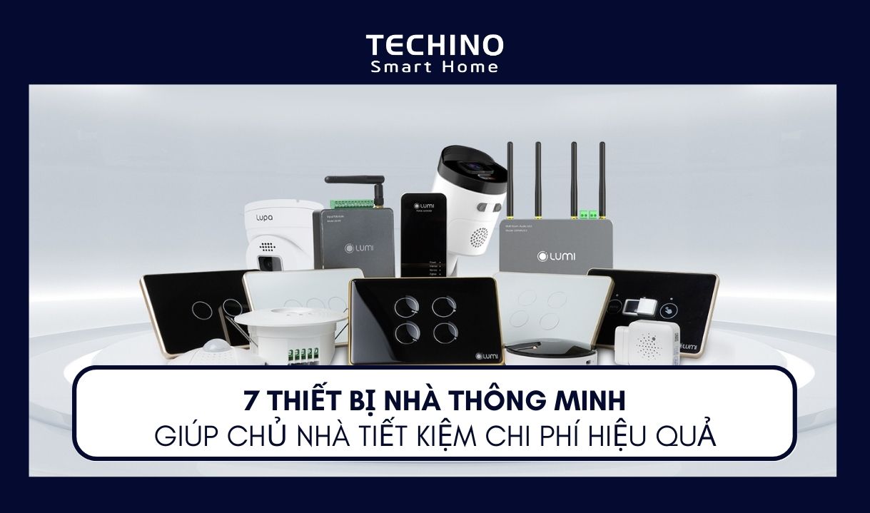 7 thiết bị nhà thông minh giúp tiết kiệm chi phí hiệu quả